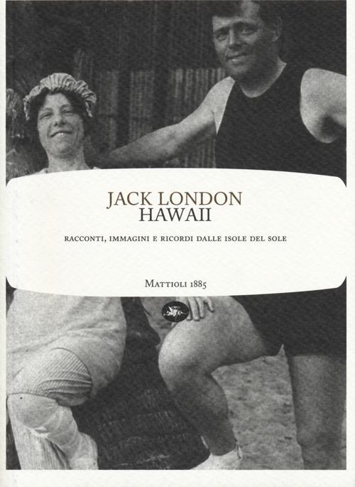 Hawaii. Racconti, immagini e ricordi dalle isole del sole - Jack London - copertina