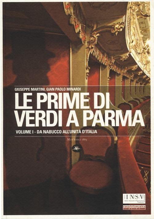 Le prime di Verdi a Parma. Vol. 1: Da Nabucco all'Unità d'Italia. - Giuseppe Martini,G. Paolo Minardi - copertina