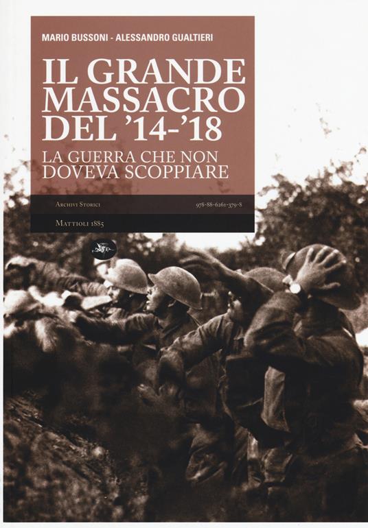 Il grande massacro del '14-'18. La guerra che non doveva scoppiare - Mario Bussoni,Alessandro Gualtieri - copertina
