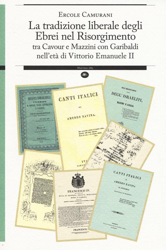 La tradizione liberale degli ebrei nel Risorgimento. Tra Cavour e Mazzini con Garibaldi nell'età di Vittorio Emanuele II - copertina