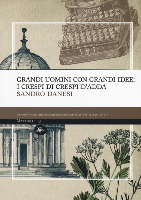 Grandi uomini con grandi idee: i Crespi di Crespi d'Adda - Sandro Danesi - copertina