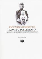 Il patto scellerato. I Savoia e il mistero dell'ignobile fuga
