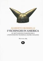 I vichinghi in America. Le mutazioni climatiche e l'espansione vichinga oltre oceano