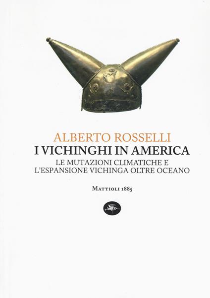 I vichinghi in America. Le mutazioni climatiche e l'espansione vichinga oltre oceano - Alberto Rosselli - copertina