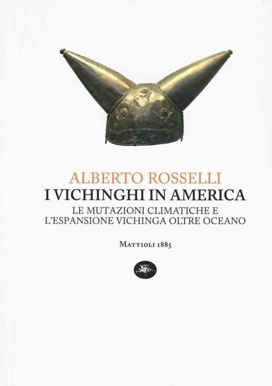 I vichinghi in America. Le mutazioni climatiche e l'espansione vichinga oltre oceano - Alberto Rosselli - copertina