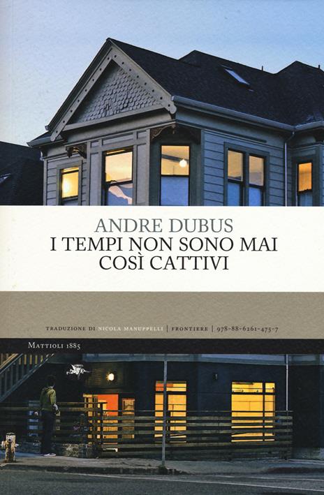 I tempi non sono mai così cattivi - Andre Dubus - copertina