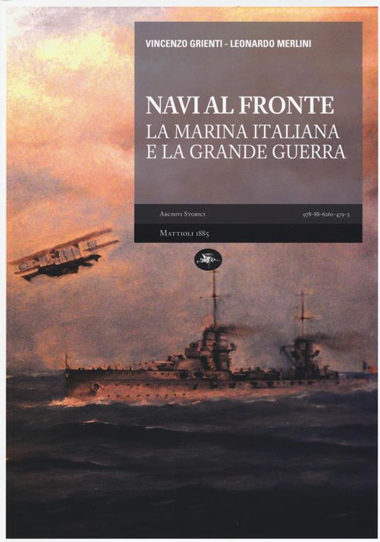 Navi al fronte. La marina italiana e la grande guerra - Vincenzo Grienti,Leonardo Merlini - copertina
