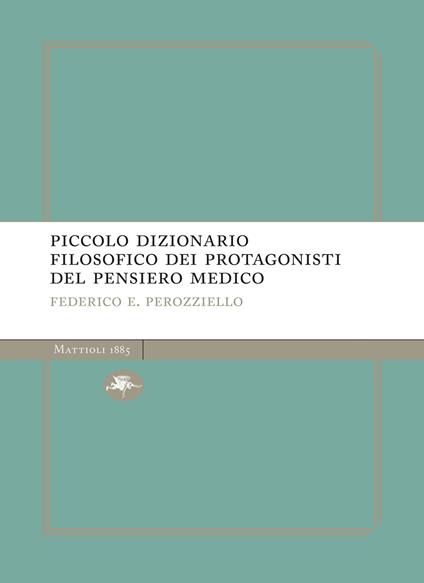 Piccolo dizionario filosofico dei protagonisti del pensiero medico - Federico E. Perozziello - ebook