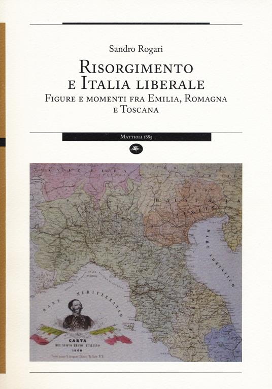 Risorgimento e Italia liberale. Figure e momenti fra Emilia, Romagna e Toscana - Sandro Rogari - copertina