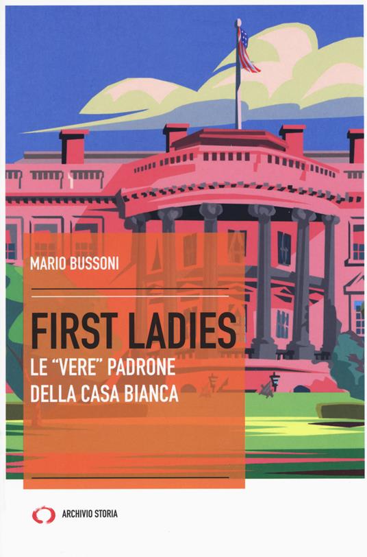 First ladies. Le «vere» padrone della Casa bianca - Mario Bussoni - copertina