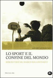 Lo sport e il confine del mondo - Sergio Tavcar,Marco Ballestracci - copertina