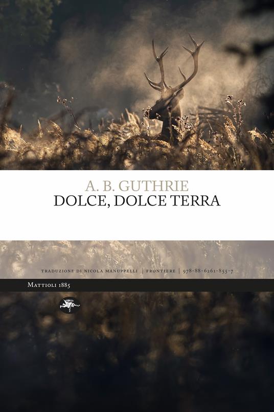 Dolce, dolce terra Ediz. integrale - A. B. Guthrie - copertina