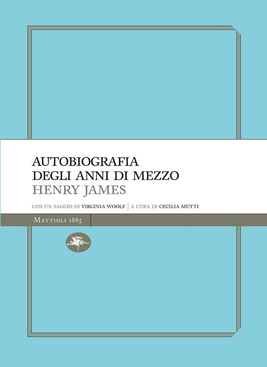 Autobiografia degli anni di mezzo - Henry James,Cecilia Mutti - ebook