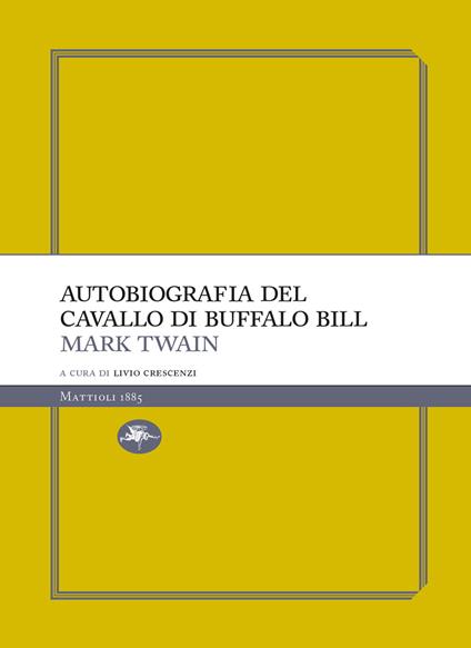 Autobiografia del cavallo di Buffalo Bill - Mark Twain,Livio Crescenzi - ebook