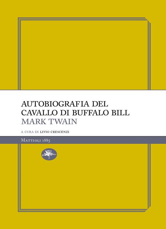 Autobiografia del cavallo di Buffalo Bill - Mark Twain,Livio Crescenzi - ebook