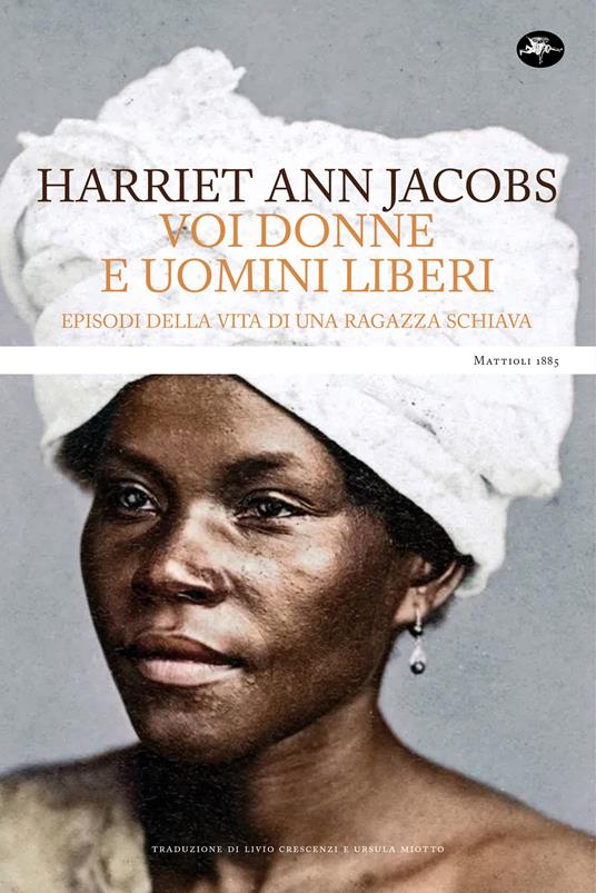Voi donne e uomini liberi. Episodi della vita di una ragazza schiava - Harriet Ann Jacobs,Livio Crescenzi,Ursula Miotto - ebook