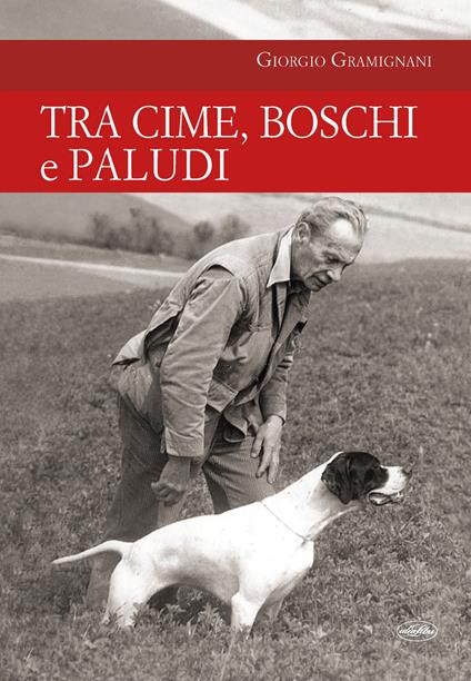 Tra cime, boschi e paludi - Giorgio Gramignani - copertina