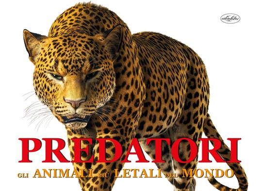 Predatori. Gli animali più letali del mondo. Ediz. a colori - Paula Hammond - copertina
