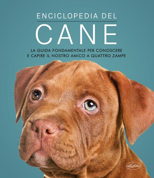 Enciclopedia del cane. La guida fondamentale per conoscere e capire il nostro amico a quattro zampe - copertina