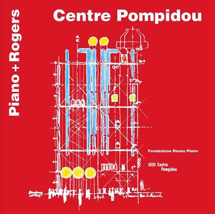Centre Pompidou. Piano + Rogers. Ediz. francese e inglese - Renzo Piano - copertina