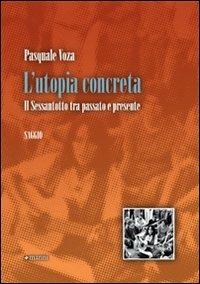 L' utopia concreta. Il sessantotto tra passato e presente - Pasquale Voza - copertina