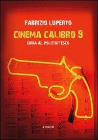 Il cinema calibro 9. Guida al poliziottesco - Fabrizio Luperto - copertina