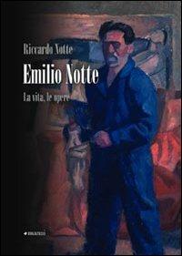Emilio Notte. La vita, le opere - Riccardo Notte - copertina