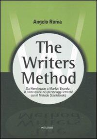 The writers method. Da Hemingway a Marlon Brando: la costruzione dei personaggi letterari con il metodo Stanislavskij - Angelo Roma - copertina