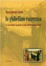 Io ghibellino esagerato. La vita di Dante in alcuni racconti dell'Ottocento italiano