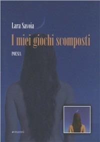 I miei giochi scomposti - Lara Savoia - copertina