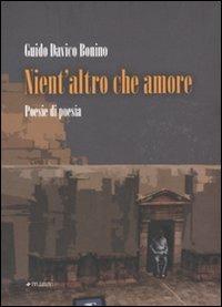 Nient'altro che amore. Poesie di poesia (1972-2010) - Guido Davico Bonino - copertina