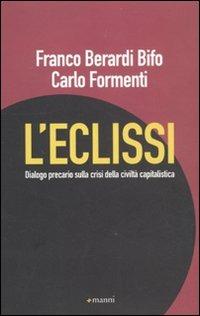 L' eclissi. Dialogo precario sulla crisi della civiltà capitalistica - Franco «Bifo» Berardi,Carlo Formenti - copertina
