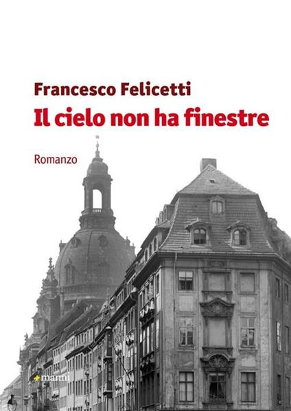 Il cielo non ha finestre - Francesco Felicetti - copertina