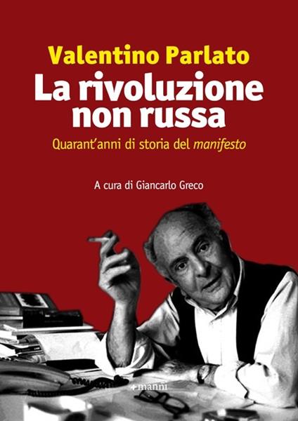 La rivoluzione non russa. Quarant'anni di storia del «manifesto» - Valentino Parlato - copertina