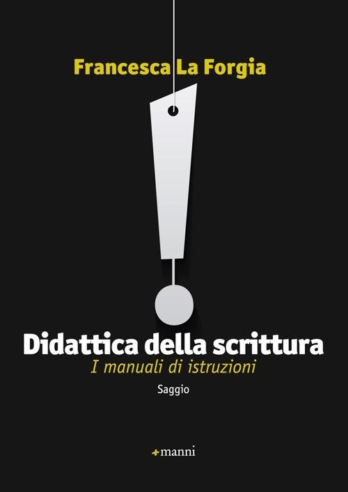 Didattica della scrittura. I manuali di istruzioni - Francesca La Forgia - copertina
