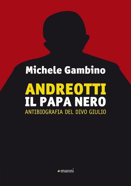 Andreotti il papa nero. Antibiografia del divo Giulio - Michele Gambino - copertina