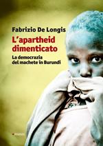 L' apartheid dimenticato. La democrazia del machete in Burundi