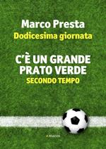 Dodicesima giornata. C'è un grande prato verde (secondo tempo)