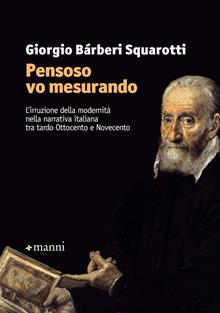 «Pensoso vo mesurando». L'irruzione della modernità narrativa italianatra tardo Ottocento e Novecento