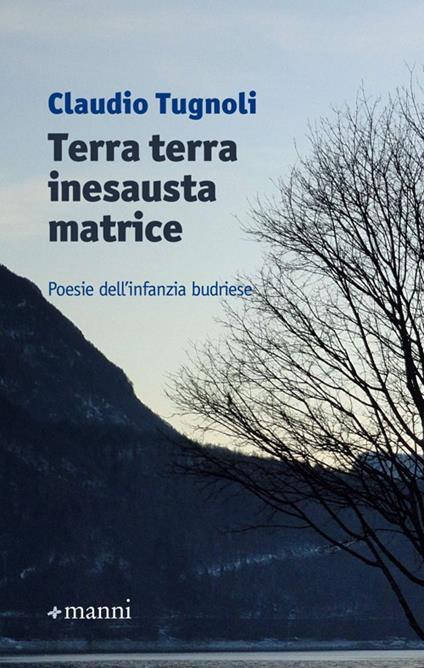 Terra terra inesausta matrice. Poesie dell'infanzia budriese - Claudio Tugnoli - copertina