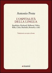 L'ospitalità della lingua. Baudelaire, Rimbaud, Mallarmé, Valéry, Rilke, Celan, Machado, Bonnefoy e altri. Testo originale a fronte