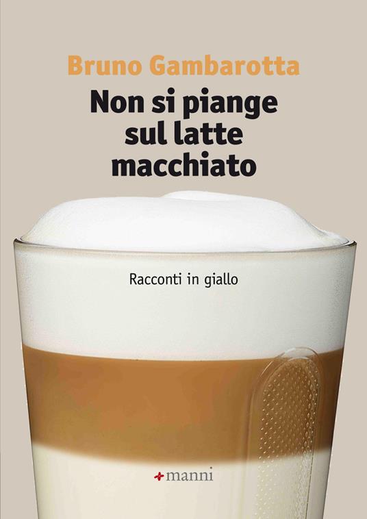 Non si piange sul latte macchiato. Racconti in giallo - Bruno Gambarotta - ebook