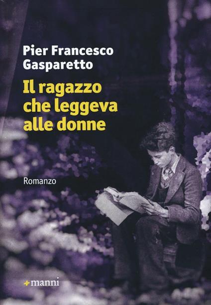 Il ragazzo che leggeva alle donne - Pier Francesco Gasparetto - copertina