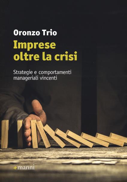 Imprese oltre la crisi. Strategie e comportamenti manageriali vincenti - Oronzo Trio - copertina