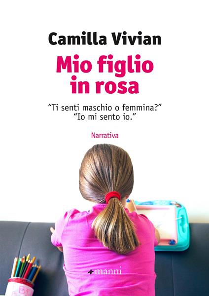 Mio figlio in rosa. "Ti senti maschio o femmina?" "Io mi sento io" - Camilla Vivian - ebook