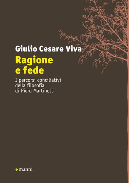 Ragione e fede. I percorsi conciliativi della filosofia di Piero Martinetti - Giulio Cesare Viva - copertina