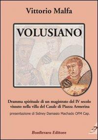 Volusiano. Dramma spirituale di un magistrato del IV secolo vissuto nella villa del Casale di piazza Armerina - Vittorio Malfa - copertina