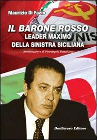 Il barone rosso leader maximo della Sinistra siciliana - Maurizio Di Fazio - copertina