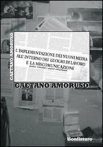L' implementazione dei nuovi media all'interno dei luoghi di lavoro e la miscomunicazione. Analisi, relazioni e aspetti affascinanti