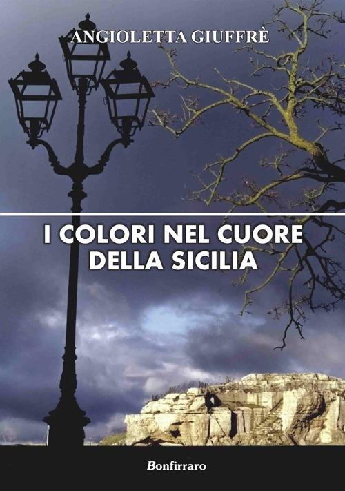 I colori nel cuore della Sicilia - Angioletta Giuffrè - copertina